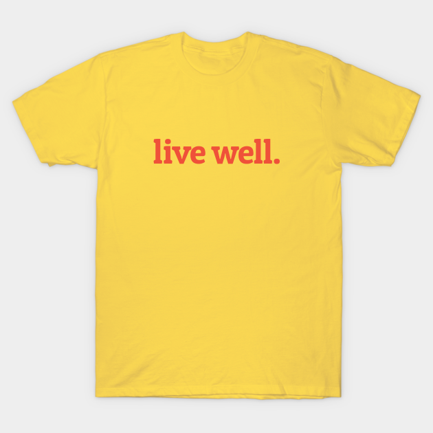 Live Well Live Well TShirt TeePublic